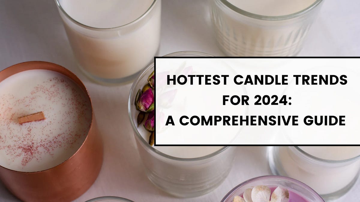 Hottest Candle Trends for 2024 A Comprehensive Guide by Vadim Reznik
