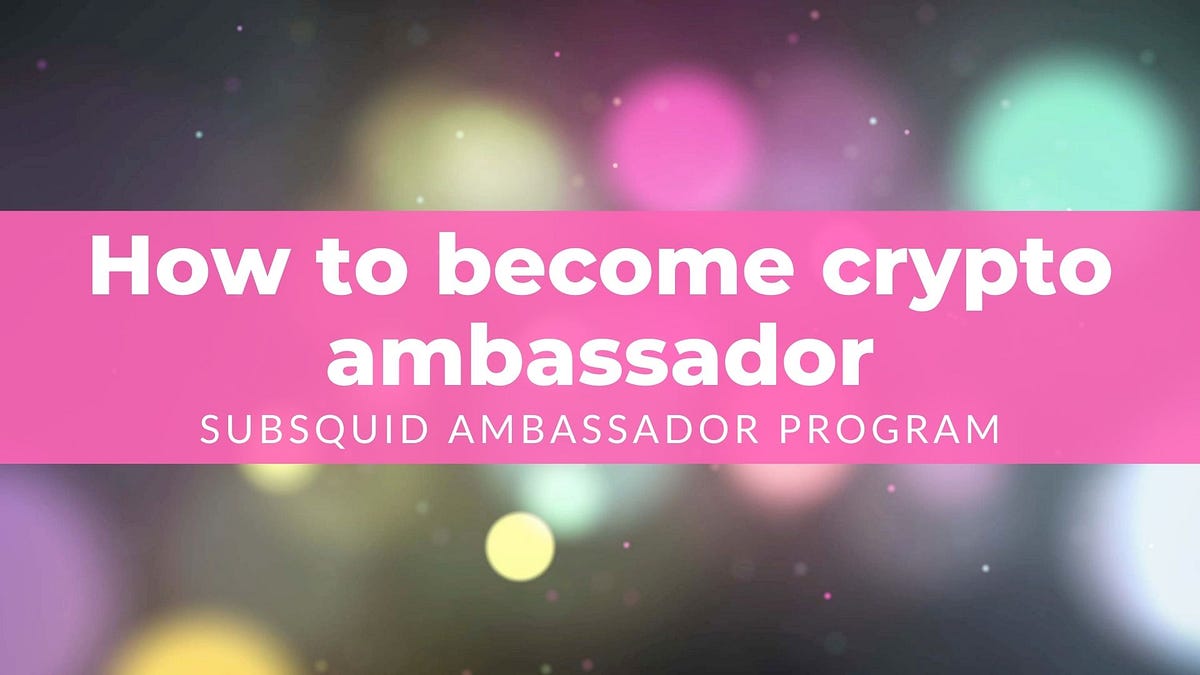 How to become crypto ambassador. Subsquid ambassador program. | by Val  Savchuk | Medium