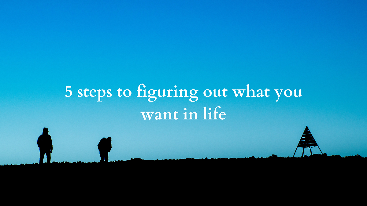 How to know what you want in life? | by Youssra Zekri | Medium