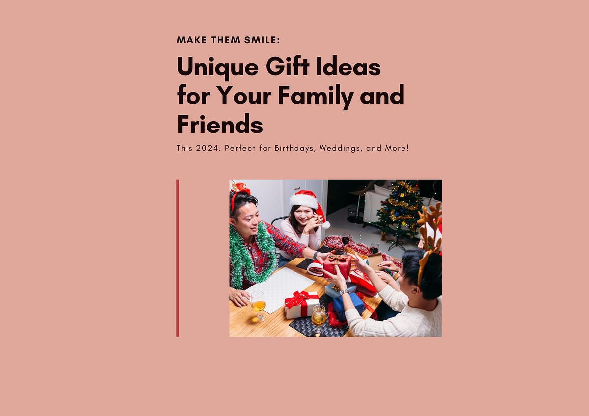 Unwrapping Joy: Unique Gift Ideas for Your Family and Friends in 2024 