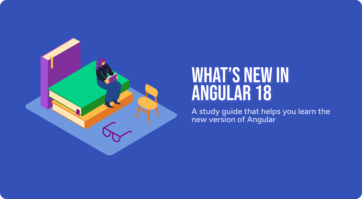 What’s new in Angular 18. A study guide that helps you learn the… | by ...