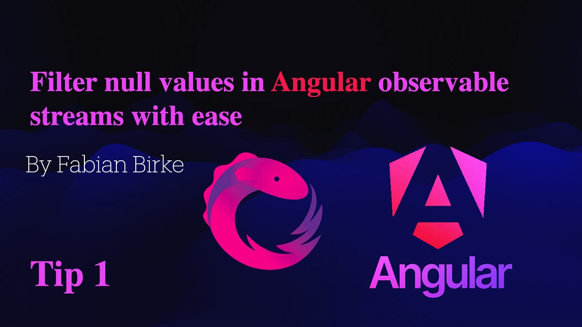 Angular Tip 1 — filterNotNull() Operator by Fabian Birke Medium