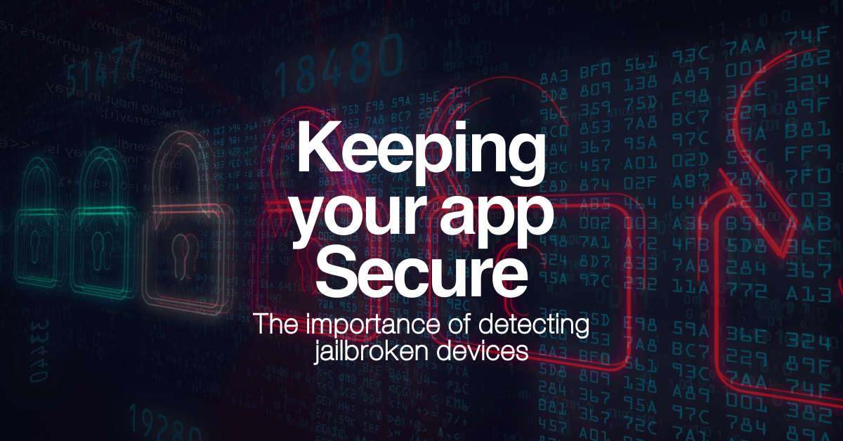 Keeping your app secure the importance of detecting jailbroken devices