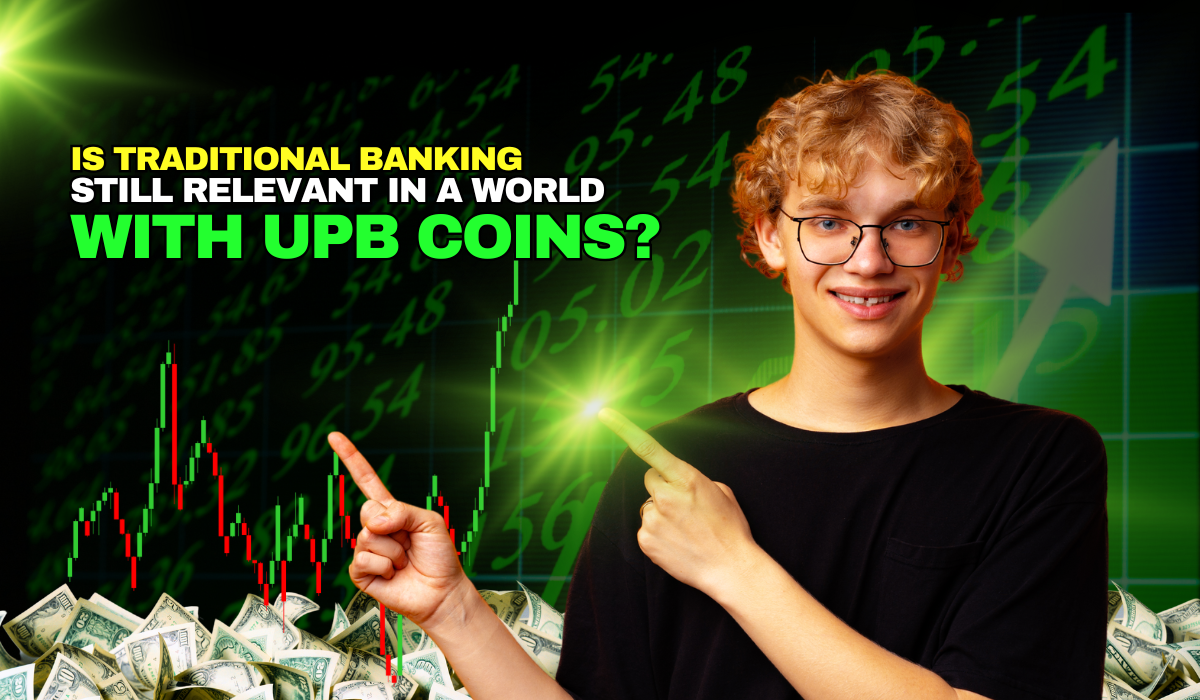 Is Traditional Banking Still Relevant in a World with UPB Coins?