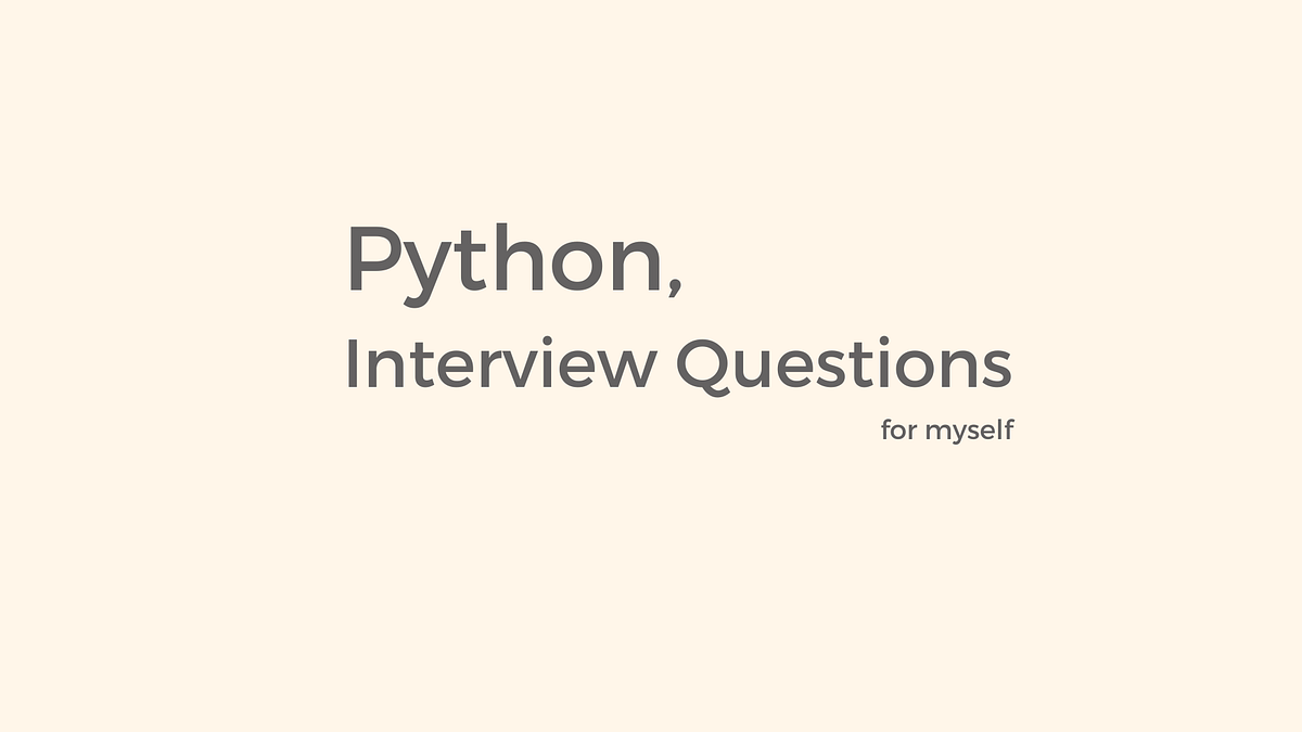 Python Interview Sheet for Myself | by Doğa Yılmaz | Aug, 2023 | Medium