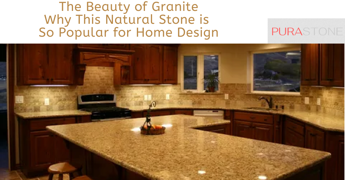 The Beauty of Granite Why This Natural Stone is So Popular for Home