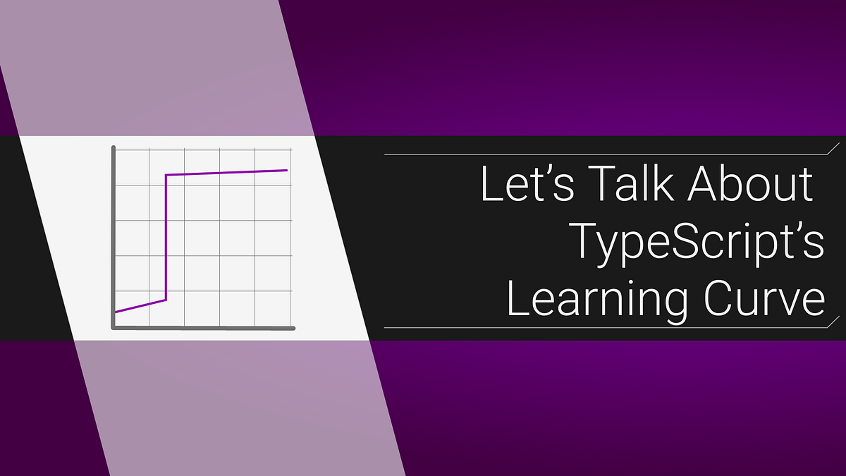 Let’s Talk About TypeScript’s Learning Curve | by Mike Cronin | ITNEXT