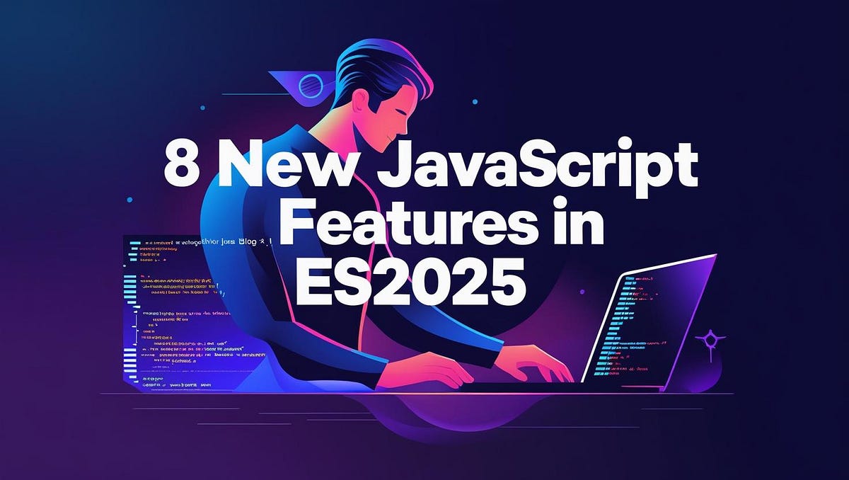 8 New JavaScript Features in ES2025: What Developers Need to Know | by ...
