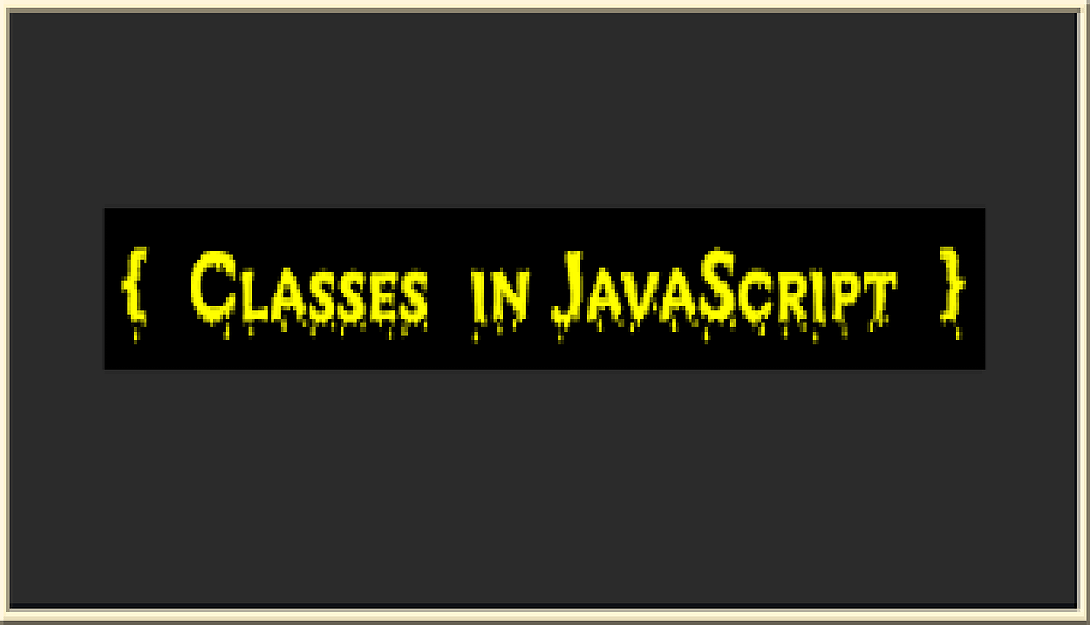 Understand Javascript Classes Understand Javascript Classes With By Understand Javascript Classes Understand Javascript Classes With By