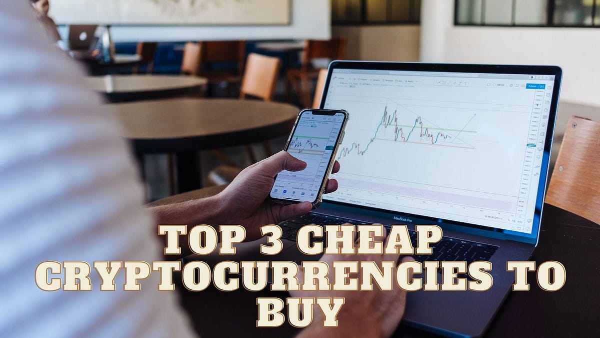 Top 3 Cheap Cryptocurrencies to Buy by Mr. Plan ₿ Coinmonks Medium