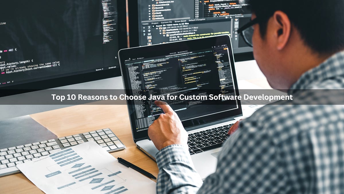 Top 10 Reasons to Choose Java for Custom Software Development | by ...