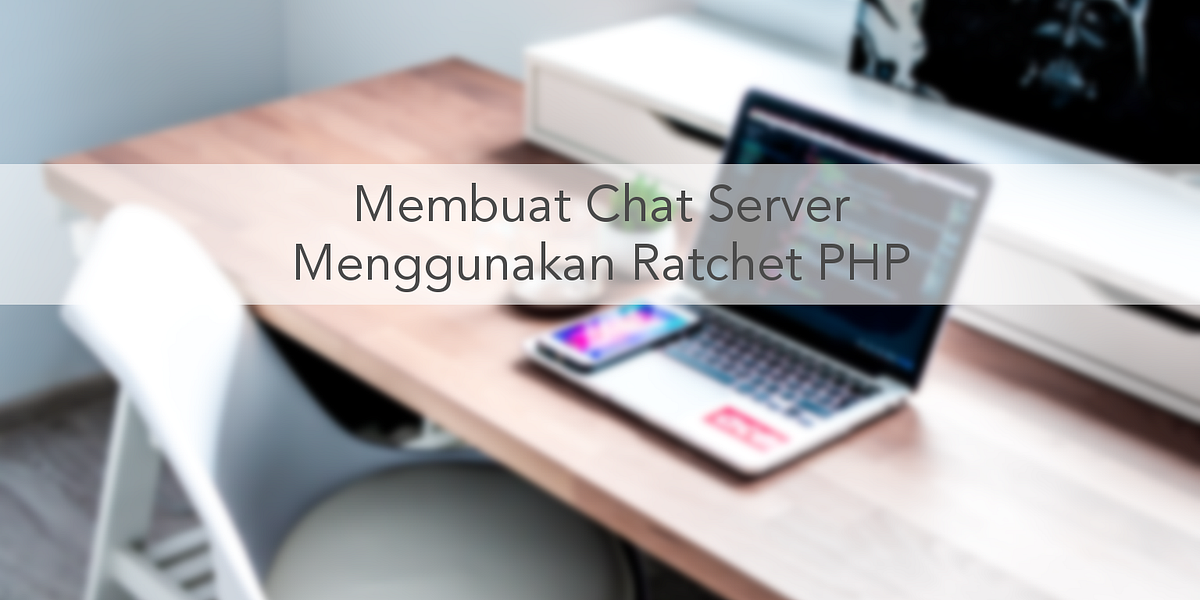 Tutorial Membuat Chat Server Menggunakan Ratchet PHP by Rio Astamal