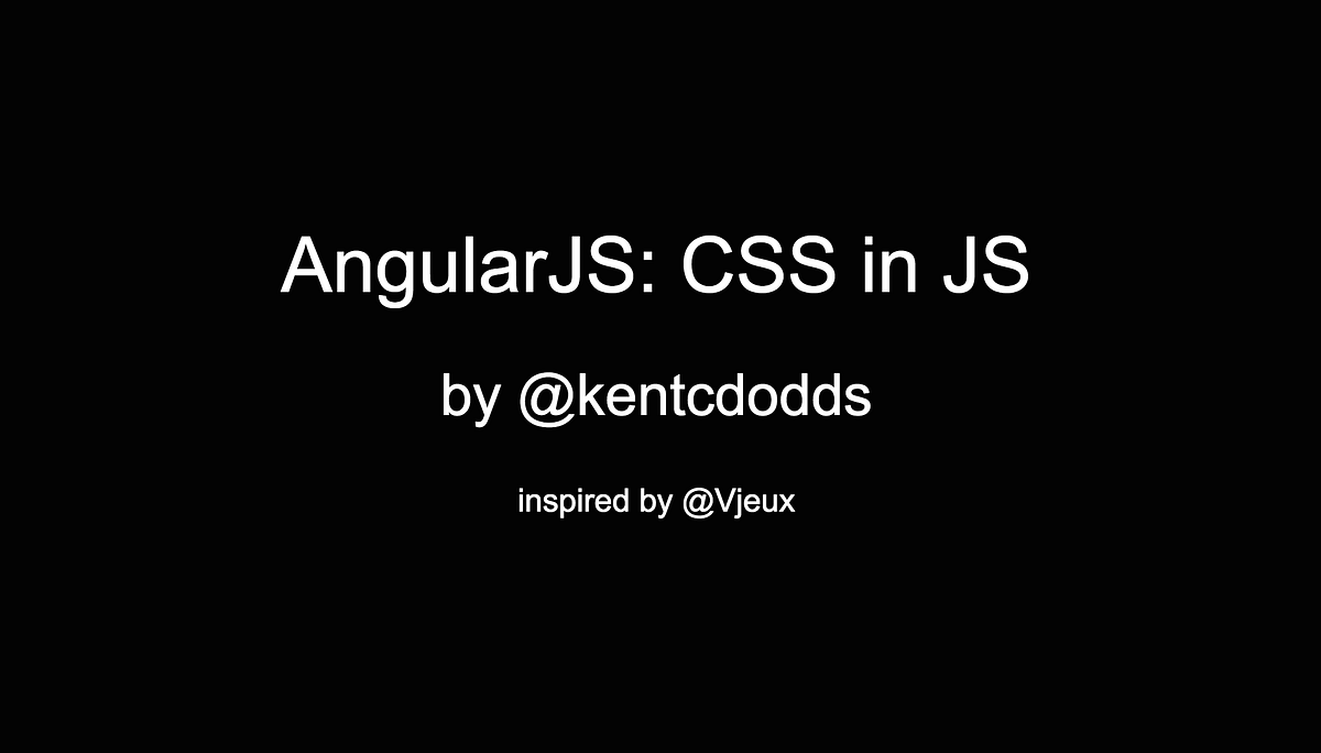 AngularJS: CSS in JS. I was intrigued by the slides from… | by Kent C ...