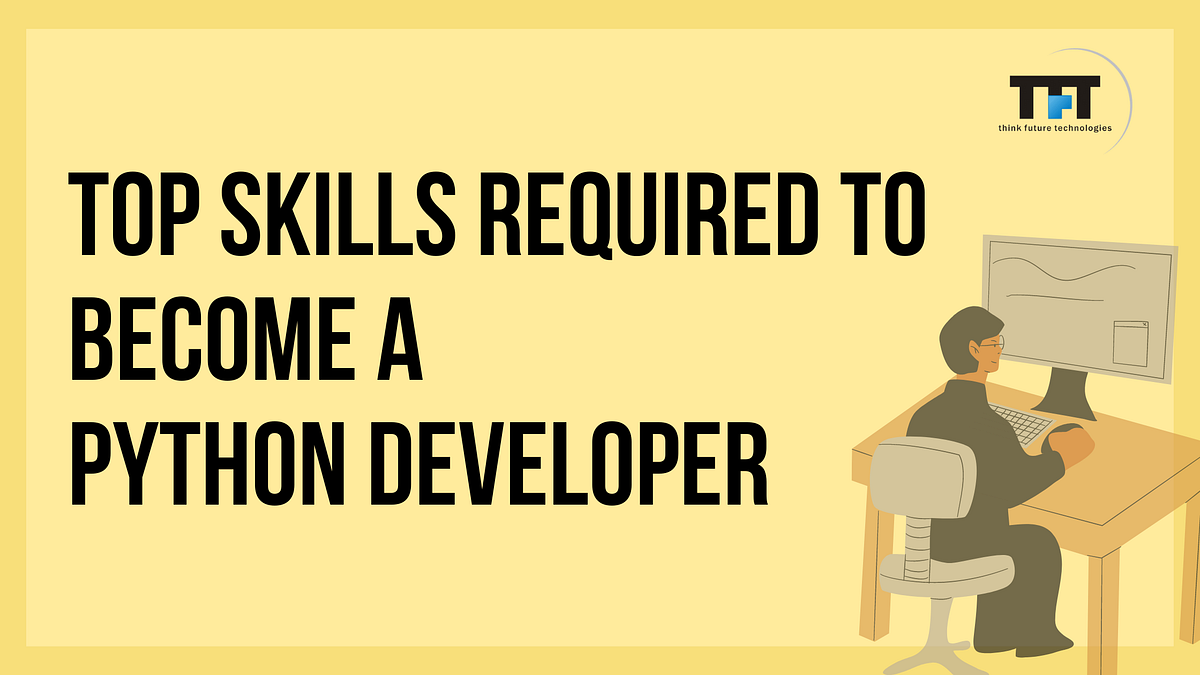 Top Skills Required To Become A Python Developer | by Think Future ...