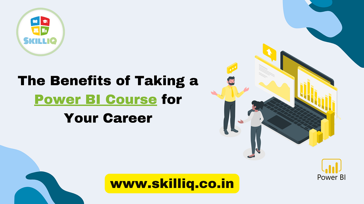 The Benefits of Taking a Power BI Course for Your Career | by SkilliQ ...