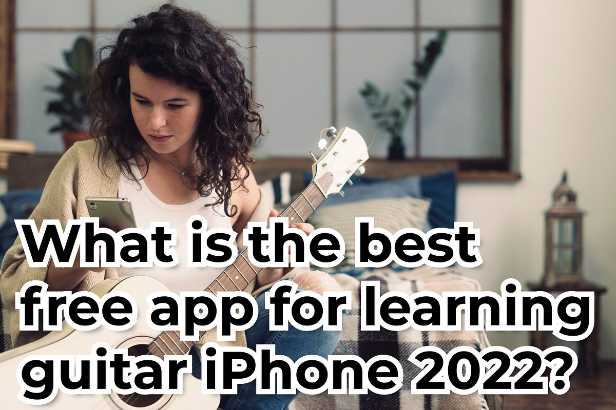 What is the best free app for learning guitar iPhone 2022? | by Harri  Humphries | Medium