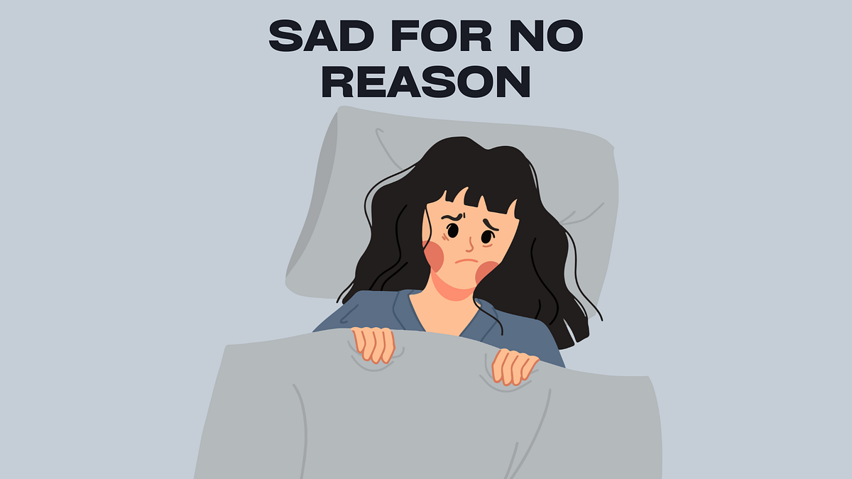 Why Do I Feel Sad for No Reason?. Feeling sad for no reason is a common