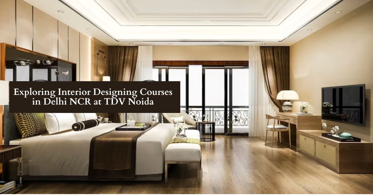 Exploring Interior Designing Courses in Delhi NCR at TDV Noida - The ...