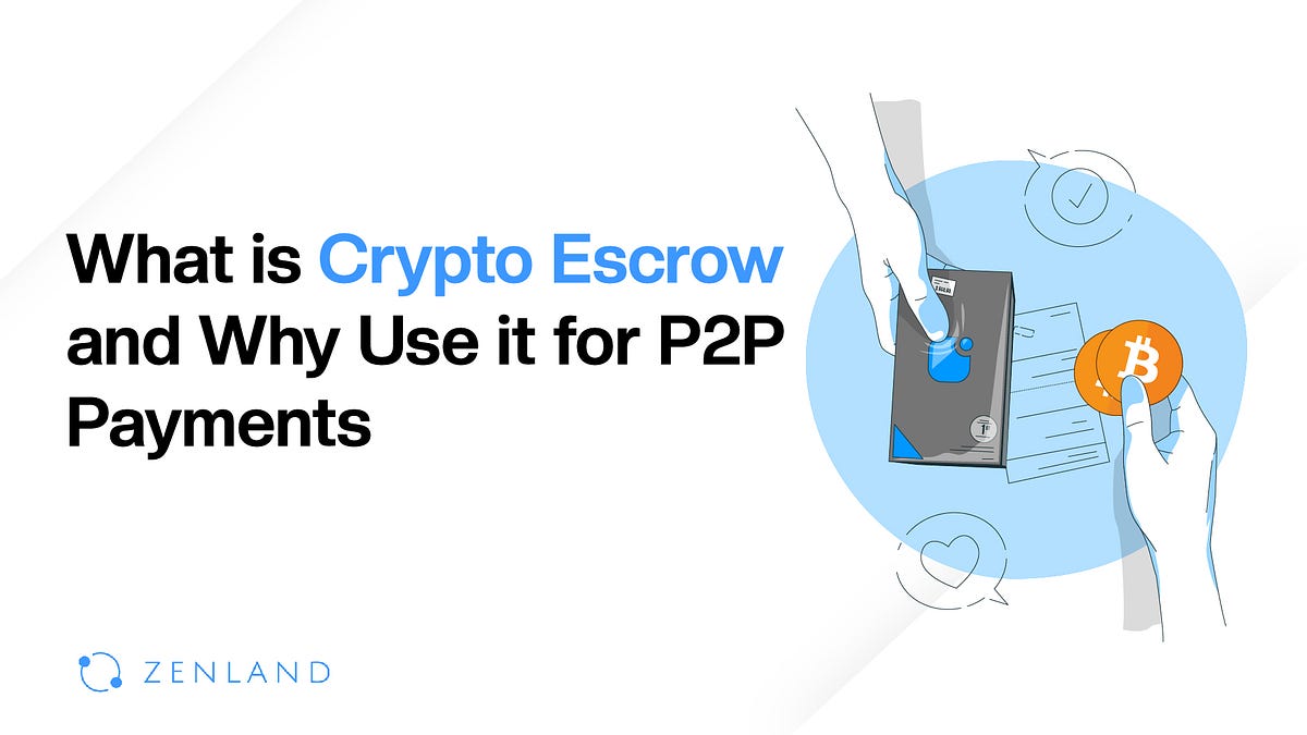 Beyond Wallets: What is Crypto Escrow and Why Use it for P2P Payments? | by  ZENLAND | Medium