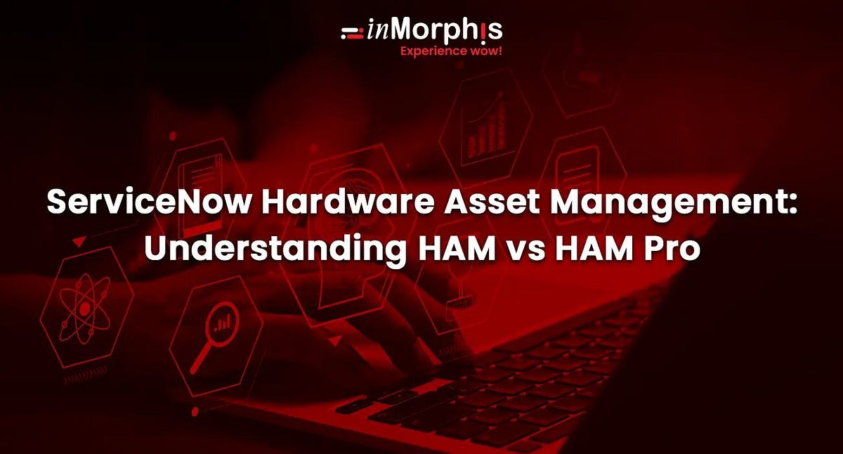 A Complete Guide to ServiceNow Hardware Asset Management | inMorphis ...