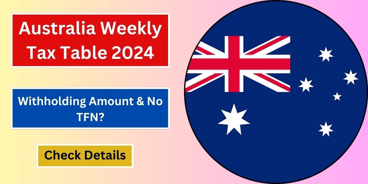 Australia Weekly Tax Table 2024 Withholding Amount & No TFN? by