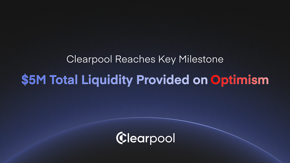 Clearpool Reaches Key Milestone of $5M Total Liquidity Provided on ...