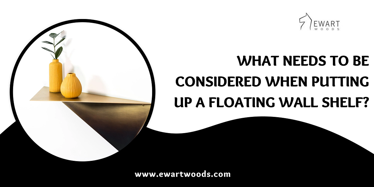 What Needs to Be Considered When Putting Up a Floating Wall Shelf? by