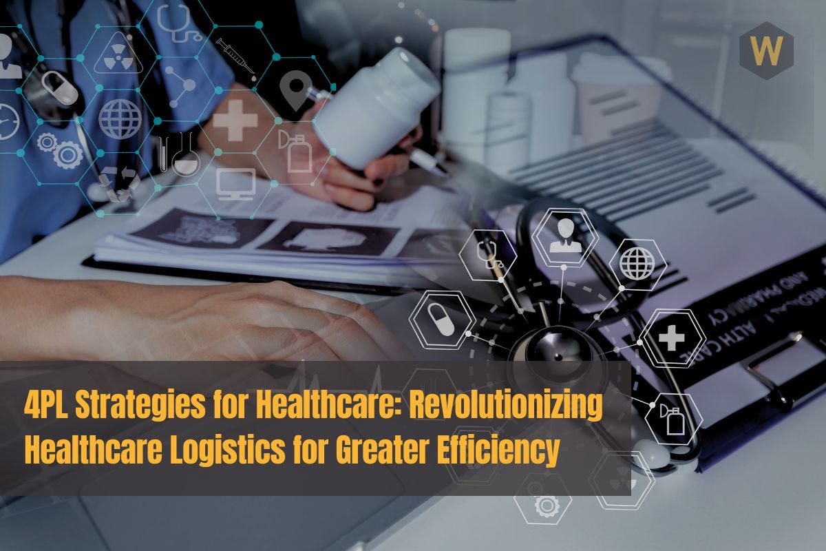 4PL Strategies for Healthcare: Revolutionizing Healthcare Logistics for Greater Efficiency