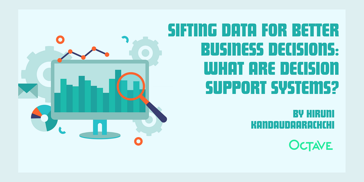 Sifting data for better business decisions What are decision support
