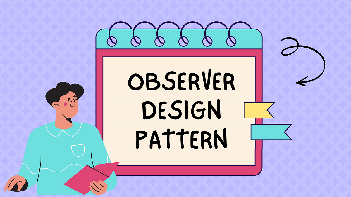Observer Design Pattern. Keeping Your Objects In The Know | by Himanshu ...