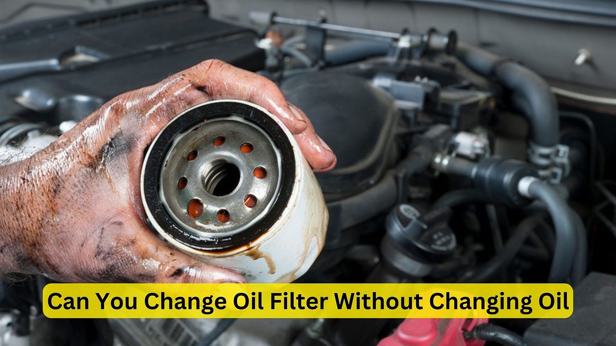Can You Change Oil Filter Without Changing Oil Expert Tips for