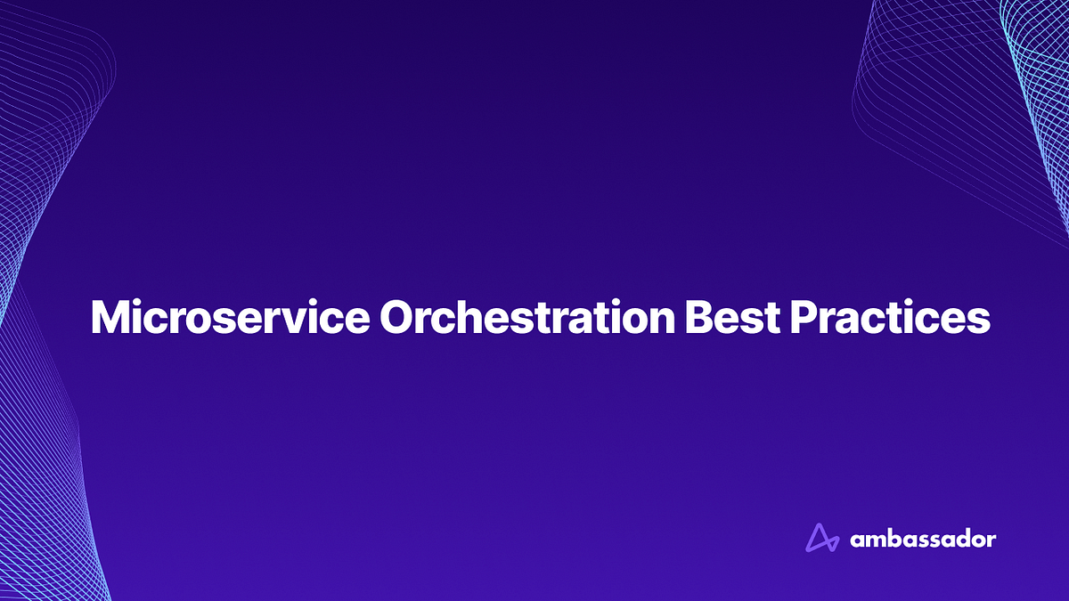 Microservice Orchestration Best Practices | Ambassador Labs
