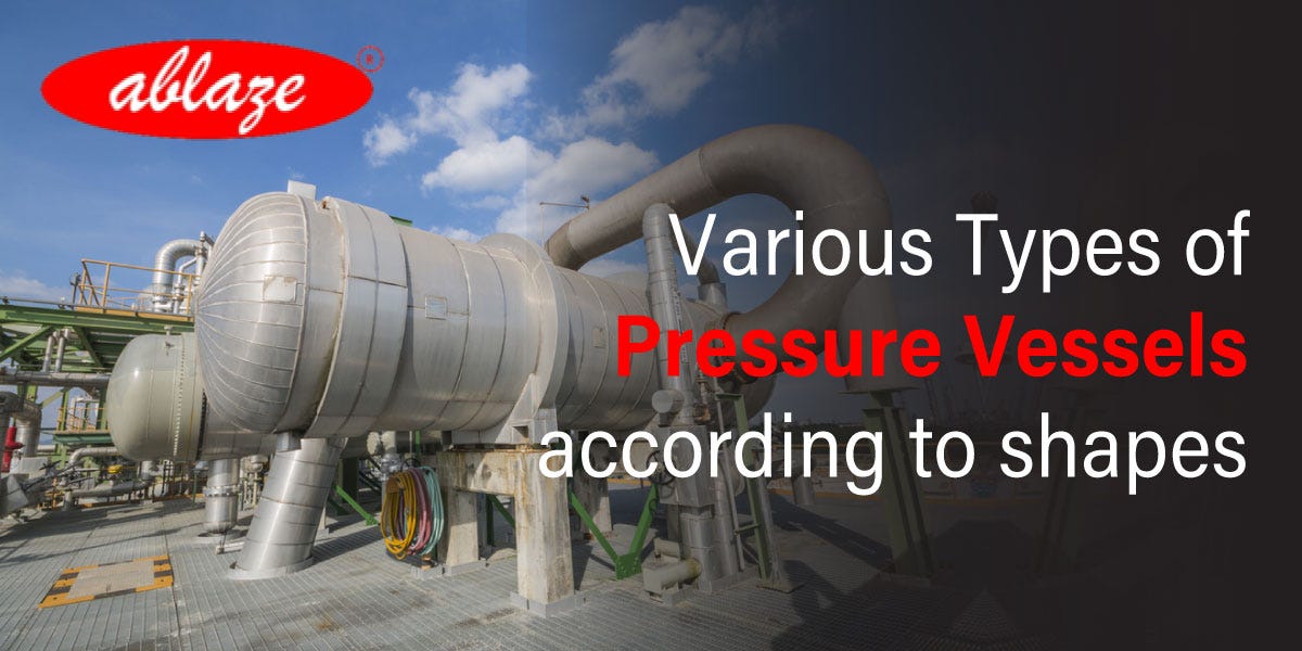 Various Types of Pressure Vessels according to shapes by