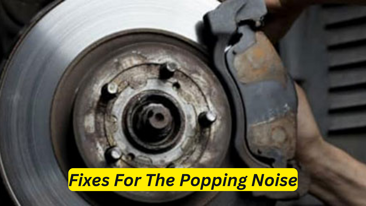 Popping Noise When Braking Troubleshooting Tips & Fixes by Car