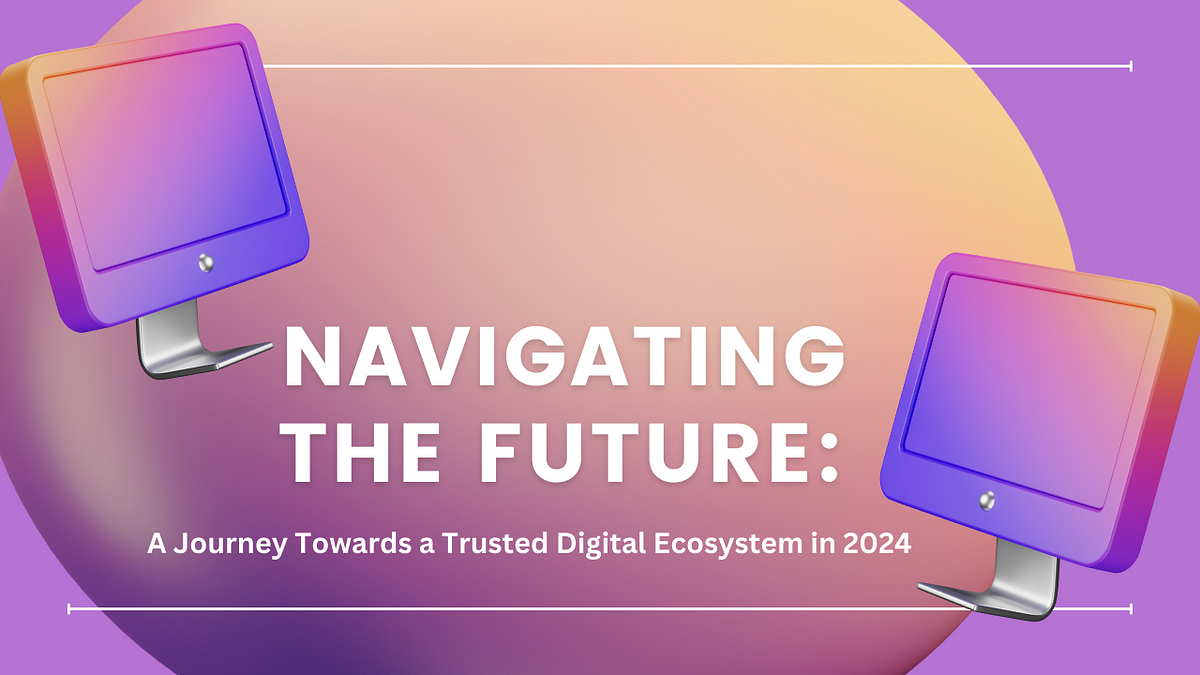 Navigating The Future A Journey Towards A Trusted Digital Ecosystem In   1*oL3dkhtXAOBnIZSznB8bBA 