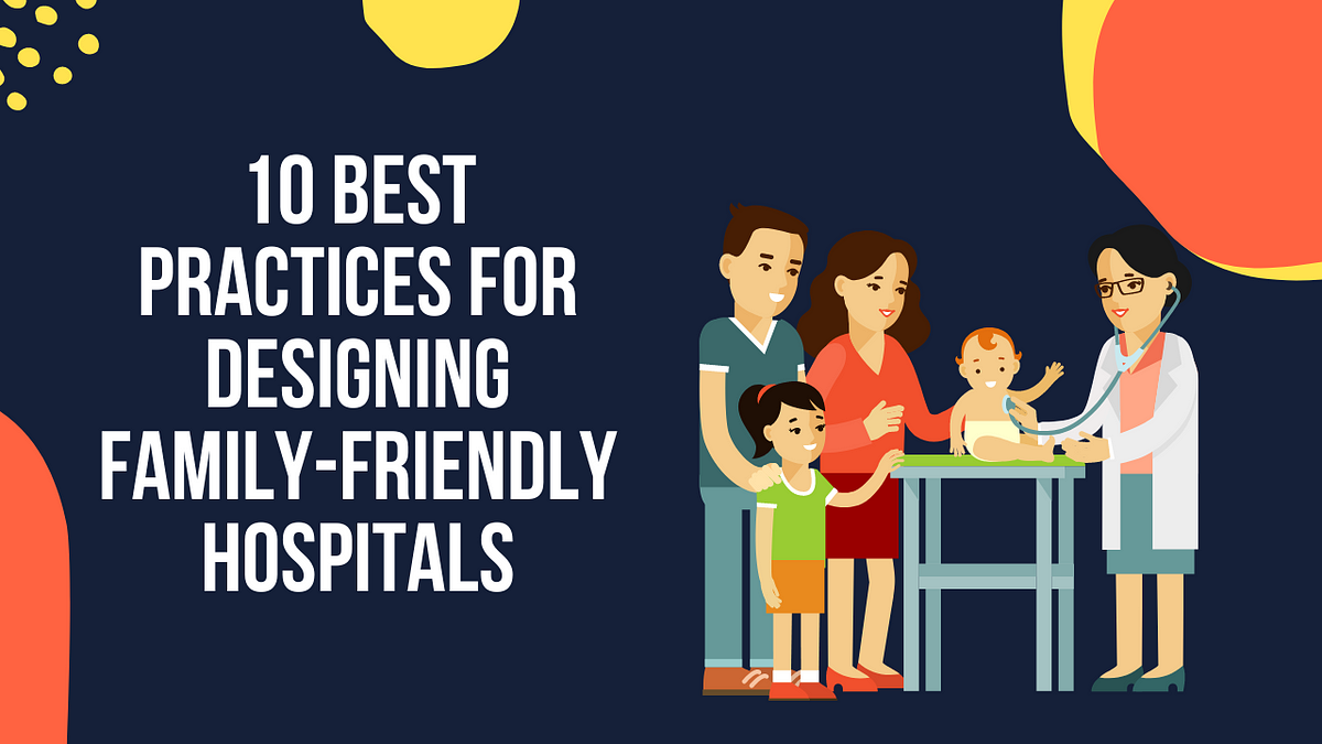 10 Best Practices for Designing Family-Friendly Hospitals | by Inner ...