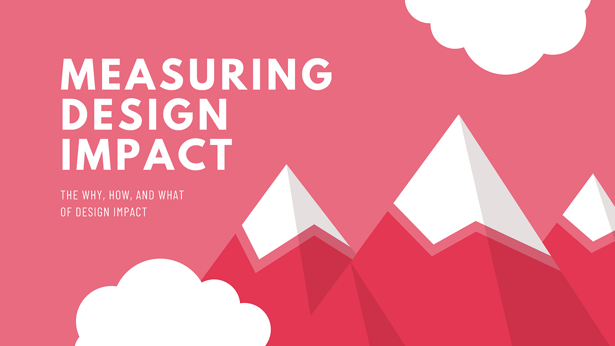 How to measure Design impact?. For the past years, the way we measure