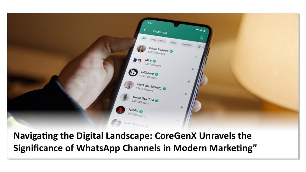 Navigating the Digital Landscape: CoreGenX Unravels the Significance of WhatsApp Channels in 