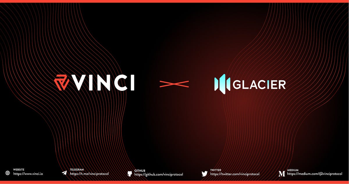 Vinci Protocol Team Now Joins Glacier Network | by Vinci Protocol | Medium