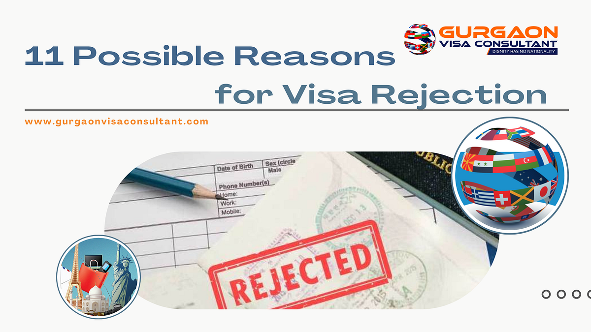 11 Possible Reasons for Visa Rejection by gurgaonvisaconsultant Medium