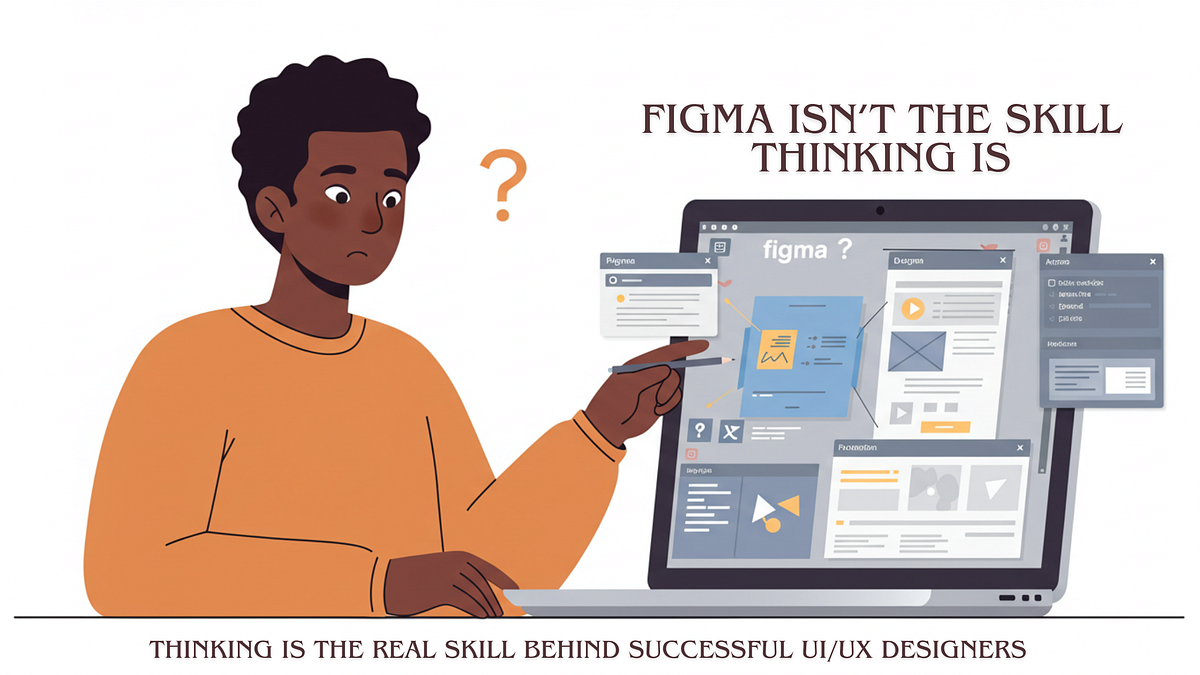 Figma Isn’t the Skill Thinking Is: The Real Skill Behind Successful UI ...