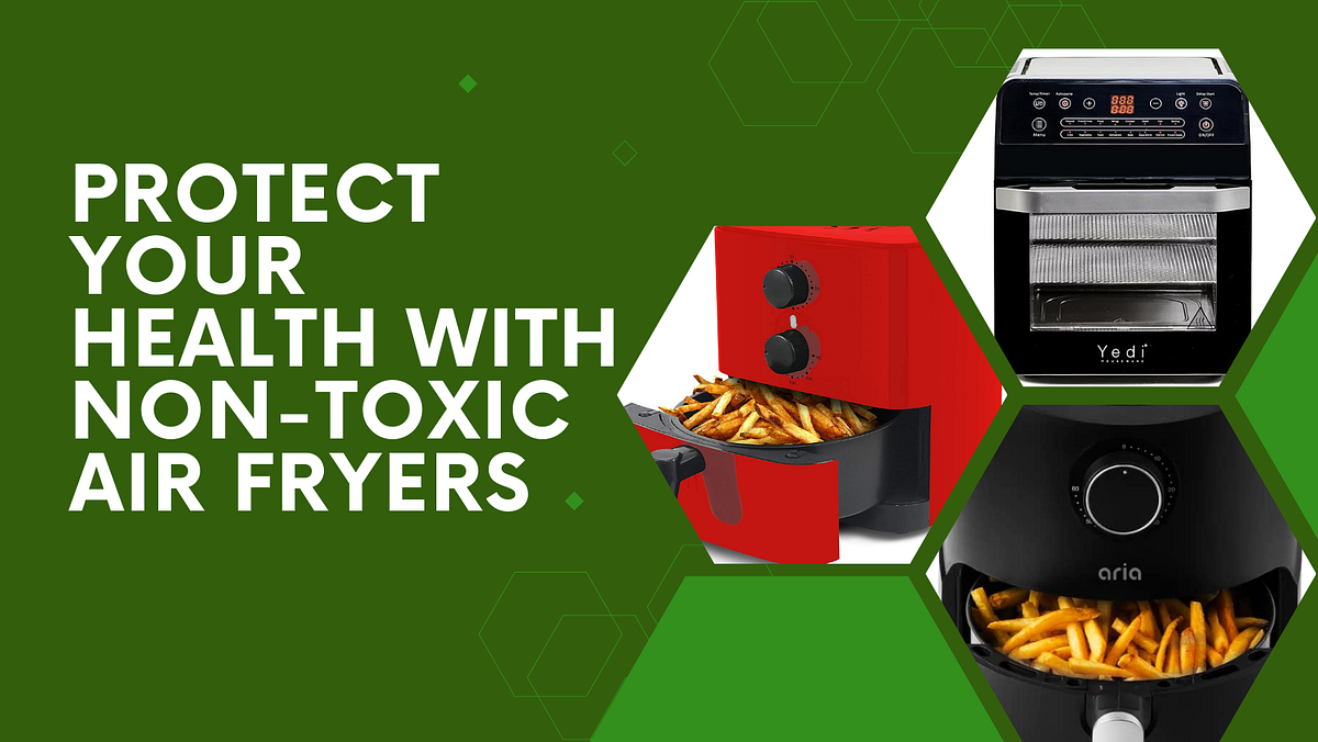 Upgrade Your Cooking Game. The Best NonToxic Air Fryers for… by