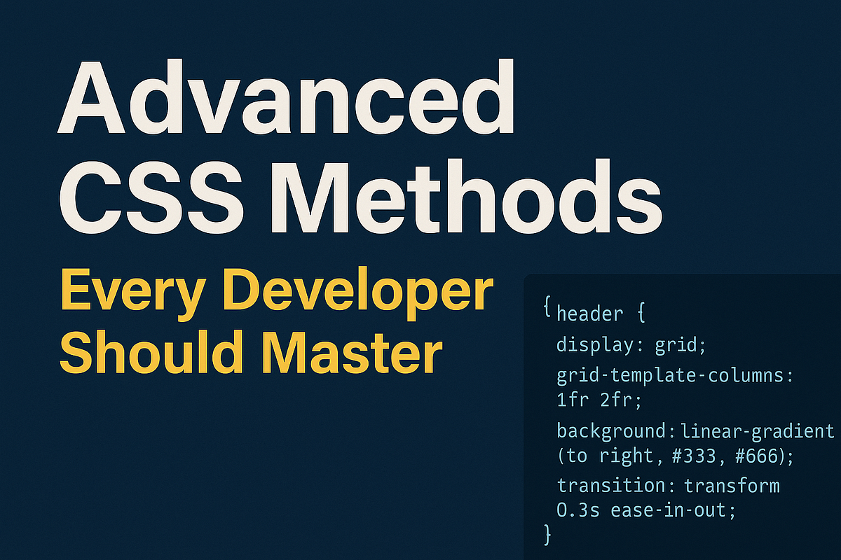 🚀 Advanced CSS Methods Every Developer Should Master | by Blueprintblog ...