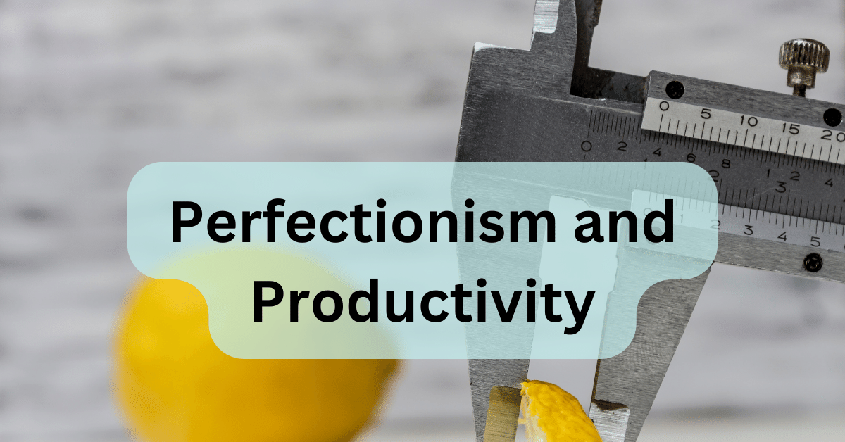 Perfectionism and Productivity: Finding the Balance in the Workplace ...