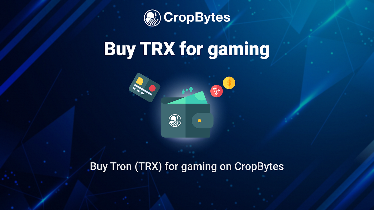 Buy Tron for gaming on CropBytes. Options to buy Tron (TRX) for gaming on…  | by CropBytes Farmer | CropBytes | Medium