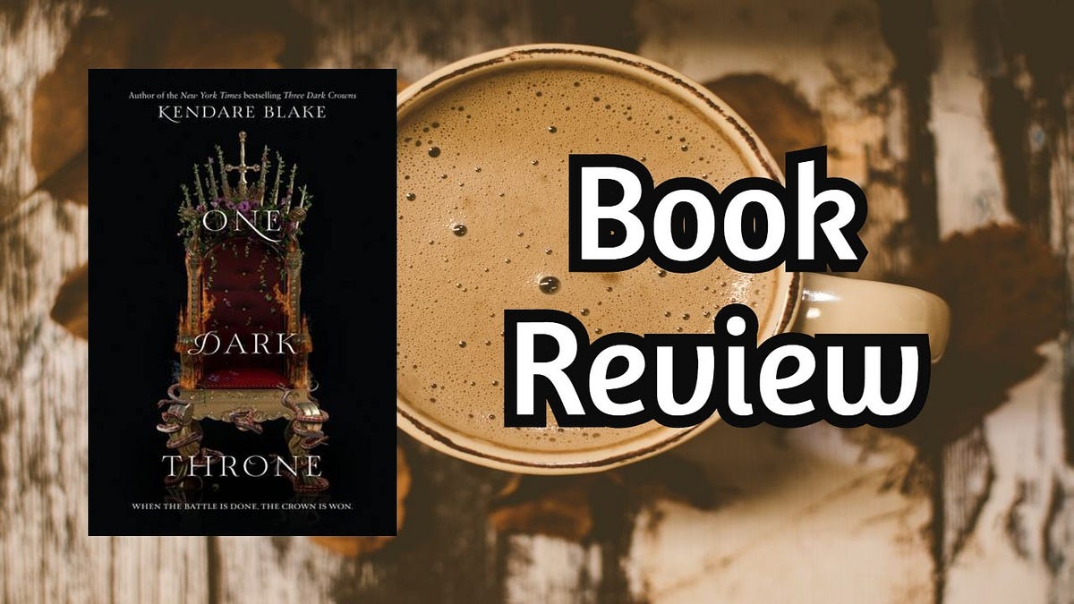 Book Review One Dark Throne (Three Dark Crowns 2) by