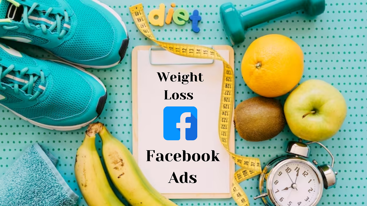 Weight Loss Facebook Ads The Efficient Technique To Grab Target