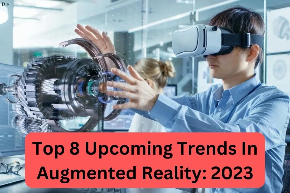 Top 8 Trends In Augmented Reality 2023 Daily Techno Review