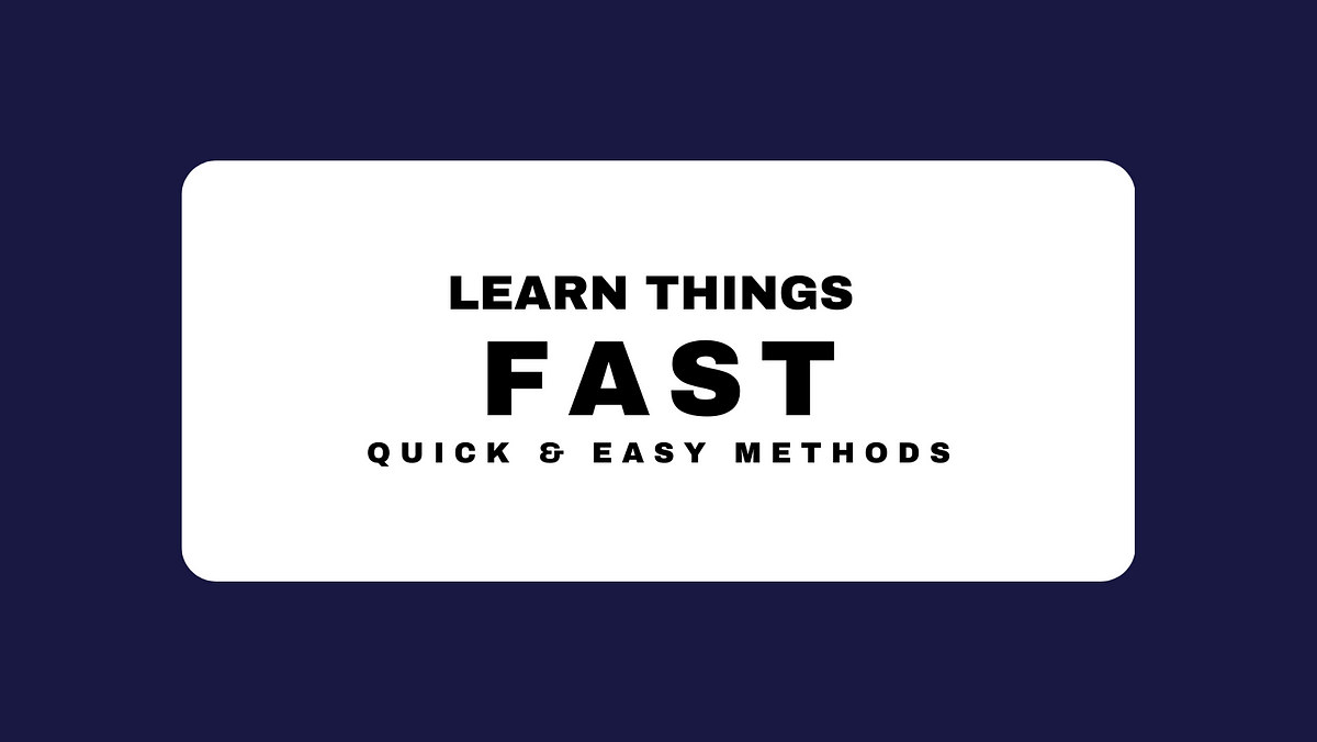 Easy And Quick Ways To Learn Somethings Fast | by Jays Alimi | Medium