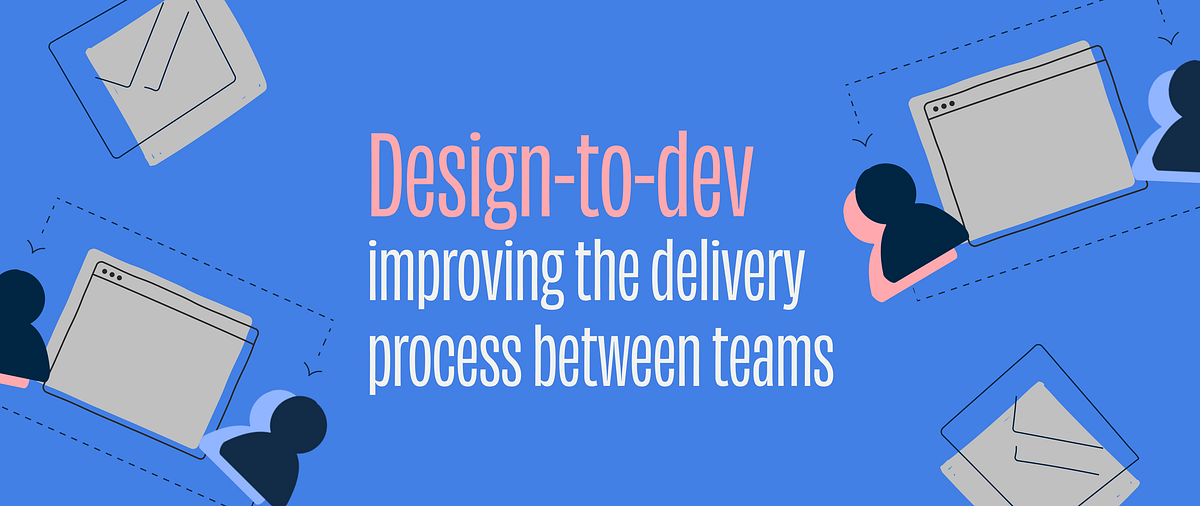 Design-to-dev: improving the delivery process between teams | by ...